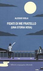 Libro Fidati di me fratello (una storia vera) Alessio Viola