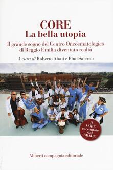 CORE. La bella utopia. Il grande sogno del Centro oncoematologico di Reggio Emilia diventato realtà.pdf