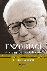 Libro Enzo Biagi. Non perdiamoci di vista. Un racconto attraverso le interviste che hanno segnato un'epoca Loris Mazzetti