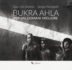 Libro Bukra Ahla. Per un domani migliore. Ediz. italiana e inglese Sara Del Debbio Sergio Porcarelli