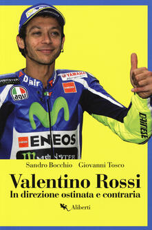 Valentino Rossi. In direzione ostinata e contraria.pdf