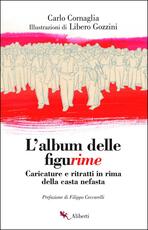 Libro L' album delle figurime. Caricature e ritratti in rima della casta nefasta Carlo Cornaglia