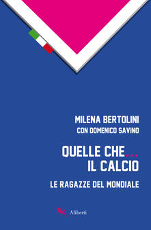 Quelle che... il calcio. Le ragazze del Mondiale.pdf
