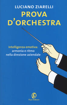 Prova dorchestra. Intelligenza emotiva: armonia e ritmo nella direzione aziendale.pdf