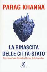 Libro La rinascita delle città-stato. Come governare il mondo al tempo della devolution Parag Khanna