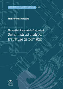 Elementi di scienza delle costruzioni. Sistemi strutturali con travature deformabili.pdf
