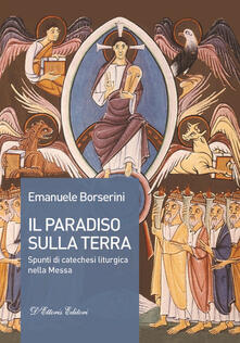 Il Paradiso sulla terra. Spunti di catechesi liturgica nella Messa.pdf