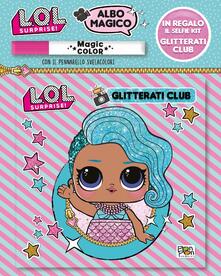 Glitterati club. L.O.L. surprise! Albo magico. Con gadget.pdf