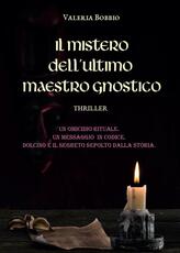 Libro Il mistero dell'ultimo maestro gnostico Valeria Bobbio