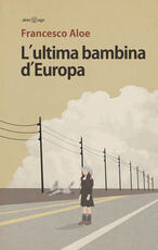 Libro L' ultima bambina d'Europa Francesco Aloe