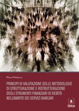 Libro Principi di valutazione delle metodologie di strutturazione e ristrutturazione degli strumenti finanziari di debito nell'ambito dei servizi bancari Paola Fandella