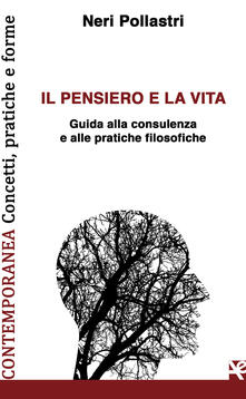 Il pensiero e la vita. Guida alla consulenza e alle pratiche filosofiche.pdf