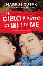 Libro Il cielo è fatto di lei e di me. The Wolfe brothers. Vol. 3 Markus Zusak