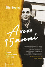 Libro Avevo 15 anni. Vivere, sopravvivere e rivivere Elie Buzyn