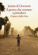 Libro Il giorno che vennero a prenderci. Dispacci dalla Siria Janine Di Giovanni