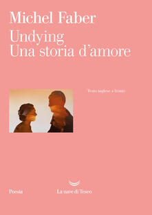 Undying. Una storia d'amore. Testo inglese a fronte - Michel Faber - copertina