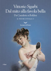 Libro Dal mito alla favola bella. Da Canaletto a Boldini. Il tesoro d'Italia. Vol. 5 Vittorio Sgarbi