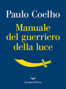 Manuale del guerriero della luce - Paulo Coelho,Rita Desti - ebook