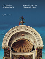 Libro La collezione Cavallini Sgarbi. Da Niccolò dell'Arca a Gaetano Previati. Tesori d'arte per Ferrara. Catalogo della mostra (Ferrara, 3 febbraio-3 giugno 2018). Ediz. a colori