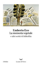 Libro La memoria vegetale e altri scritti di bibliofilia Umberto Eco