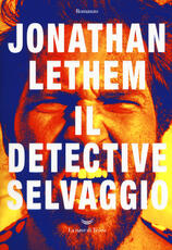 Libro Il Detective Selvaggio Jonathan Lethem