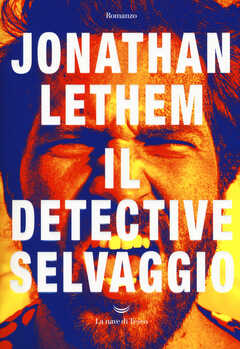 Libro Il Detective Selvaggio Jonathan Lethem