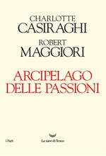 Libro Arcipelago delle passioni Charlotte Casiraghi Robert Maggiori