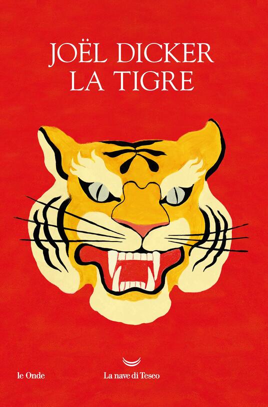 La tigre. Ediz. illustrata Joël Dicker Libro La nave di Teseo