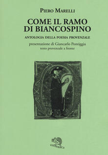Come il ramo di biancospino. Antologia della poesia provenzale. Testo provenzale a fronte.pdf