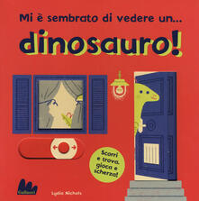 Mi è sembrato di vedere un... dinosauro! Ediz. a colori.pdf