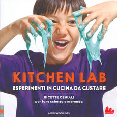 Libro Kitchen lab. Esperimenti in cucina da gustare. Ricette geniali per fare scienza e merenda Andrew Schloss