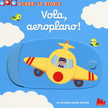 Vola, aeroplano! Scorri le storie. Ediz. a colori.pdf