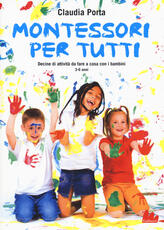 Libro Montessori per tutti. Decine di attività da fare a casa con i bambini 3-6 anni Claudia Porta