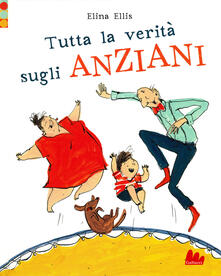 Tutta la verità sugli anziani. Ediz. a colori.pdf