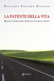 La patente della vita. Regole e consigli per vivere una vita ricca e felice.pdf