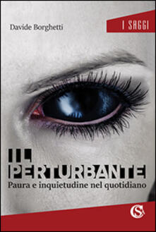 Il perturbante. Paura e inquietudine nel quotidiano.pdf