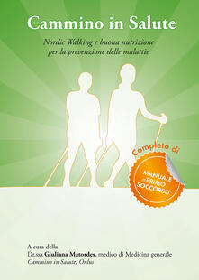 Cammino in salute. Nordic walking e buona nutrizione per la prevenzione delle malattie.pdf