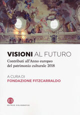 Libro Visioni al futuro. Contributi all'Anno europeo del patrimonio culturale 2018