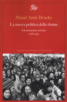 La nuova politica delle donne. Il femminismo in Italia, 1968-1983.pdf