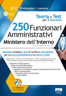 250 funzionari amministrativi Ministero dellinterno. Teoria e test per il concorso. Manuale completo per la preselezione e le prove scritte.pdf