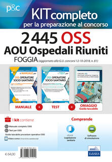 Kit completo al concorso 2445 OSS AOU Ospedali Riuniti di Foggia. Ampliamento del concorso 137 OSS Foggia con avviso in GU. concorsi del 12 ottobre 2018. Con e-book. Con espansione online. Con software di simulazione. Con Libro in brossura.pdf