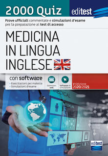 EdiTEST. Medicina in lingua inglese. 2000 quiz. Prove ufficiali commentate e simulazioni desame per i test di accesso. Con software di simulazione.pdf