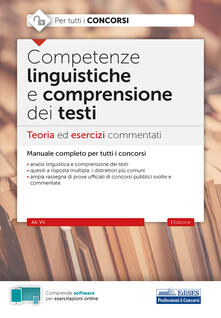 Competenze linguistiche e comprensione del testo. Teoria ed esercizi commentati per tutti i concorsi. Con software di simulazione.pdf