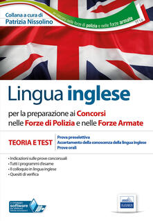 Lingua inglese per i concorsi nelle Forze di Polizia e Forze Armate. Teoria e test per prove scritte e orali. Ediz. multilingue. Con software di simulazione.pdf