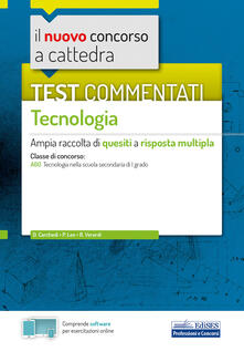Il nuovo concorso a cattedra. Test commentati Tecnologia. Ampia raccolta di quesiti a risposta multipla. Classe A60. Con software di simulazione.pdf