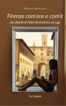 Firenze comera e comè dai dipinti di Fabio Borbottoni ad oggi. Ediz. illustrata.pdf