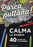 Libro Porca puttana! Calma la tua rabbia. 40 parolacce da colorare
