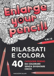 Enlarge your pencil! Rilassati e colora. 40 categorie porno da colorare senza diventare ciechi.pdf
