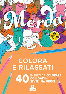 Merda. Colora e rilassati. 40 insulti da colorare con gattini seri ma giusti.pdf