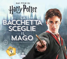 La bacchetta sceglie il mago. Harry Potter. Ediz. a colori. Con gadget.pdf